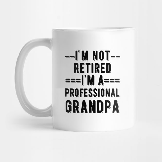 Funny Grandpa Saying - Black Ink - I'm not retired I'm a professional grandpa by HappyGiftArt